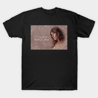 Waverly Earp - Im here and I stay T-Shirt